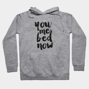 You Me Bed Now Hoodie